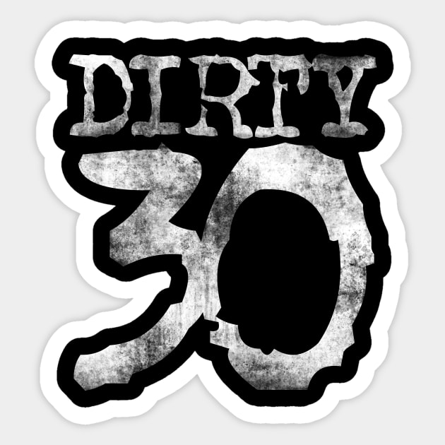 Dirty 30 Sticker by bubbsnugg